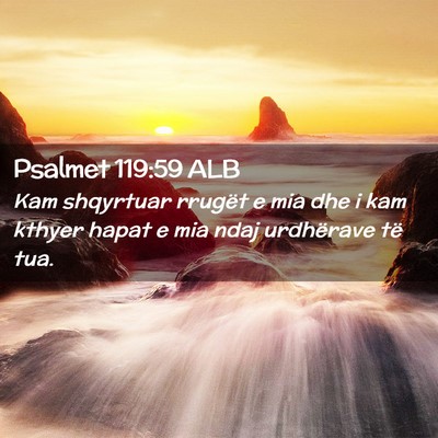 Picture 02 - Psalmet 119:59 ALB - Kam shqyrtuar rrugët e mia dhe i kam kthyer - Bible Verse Picture