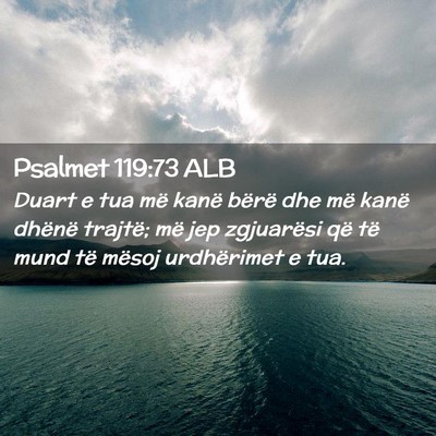 Picture 02 - Psalmet 119:73 ALB - Duart e tua më kanë bërë dhe më kanë - Bible Verse Picture
