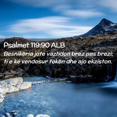 Picture 02 - Psalmet 119:90 ALB - Besnikëria jote vazhdon brez pas brezi; ti e ke - Bible Verse Picture