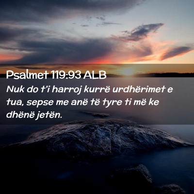 Picture 02 - Psalmet 119:93 ALB - Nuk do t’i harroj kurrë urdhërimet e tua, - Bible Verse Picture