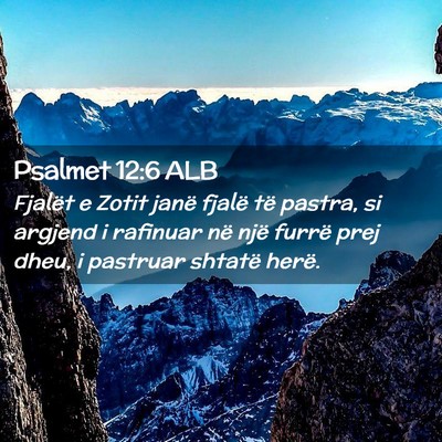 Picture 02 - Psalmet 12:6 ALB - Fjalët e Zotit janë fjalë të pastra, si - Bible Verse Picture