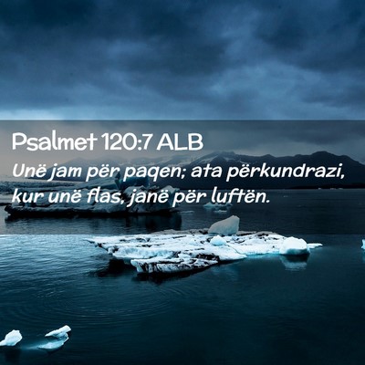 Picture 02 - Psalmet 120:7 ALB - Unë jam për paqen; ata përkundrazi, kur unë - Bible Verse Picture
