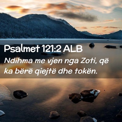 Picture 02 - Psalmet 121:2 ALB - Ndihma me vjen nga Zoti, që ka bërë qiejtë - Bible Verse Picture