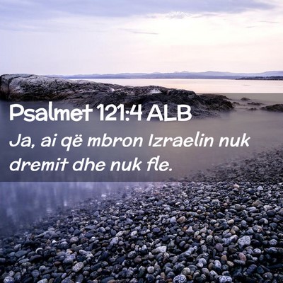 Picture 02 - Psalmet 121:4 ALB - Ja, ai që mbron Izraelin nuk dremit dhe nuk - Bible Verse Picture