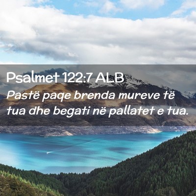 Picture 02 - Psalmet 122:7 ALB - Pastë paqe brenda mureve të tua dhe begati në - Bible Verse Picture