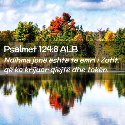 Picture 02 - Psalmet 124:8 ALB - Ndihma jonë është te emri i Zotit, që ka - Bible Verse Picture