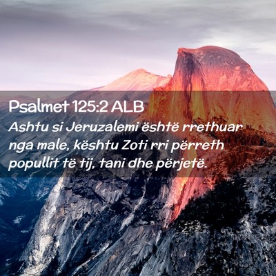 Picture 02 - Psalmet 125:2 ALB - Ashtu si Jeruzalemi është rrethuar nga male, - Bible Verse Picture