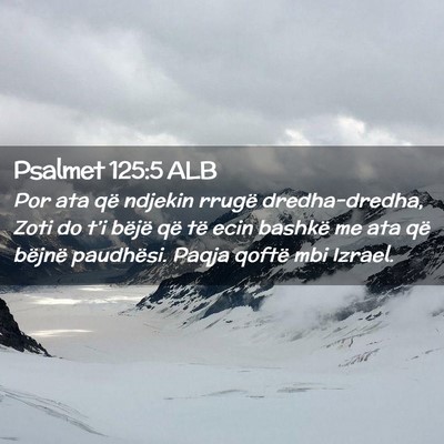 Picture 02 - Psalmet 125:5 ALB - Por ata që ndjekin rrugë dredha-dredha, Zoti do - Bible Verse Picture