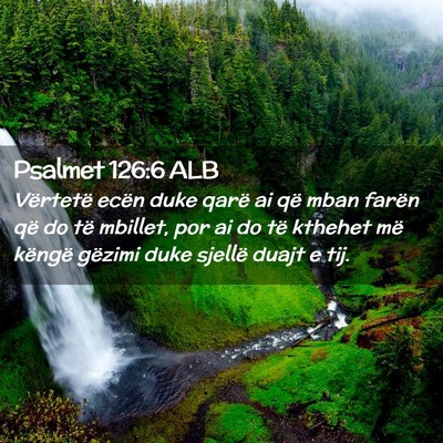 Picture 02 - Psalmet 126:6 ALB - Vërtetë ecën duke qarë ai që mban farën që - Bible Verse Picture