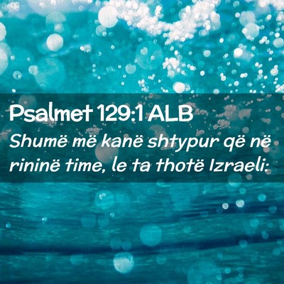 Picture 02 - Psalmet 129:1 ALB - Shumë më kanë shtypur që në rininë time, le - Bible Verse Picture