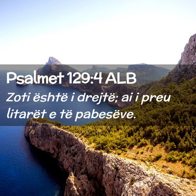 Picture 02 - Psalmet 129:4 ALB - Zoti është i drejtë; ai i preu litarët e të - Bible Verse Picture