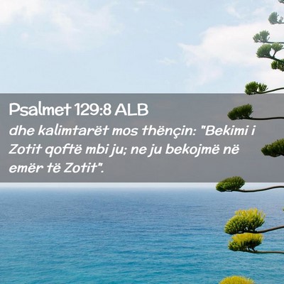 Picture 02 - Psalmet 129:8 ALB - dhe kalimtarët mos thënçin: 