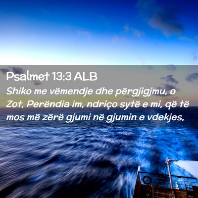 Picture 02 - Psalmet 13:3 ALB - Shiko me vëmendje dhe përgjigjmu, o Zot, - Bible Verse Picture