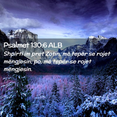 Picture 02 - Psalmet 130:6 ALB - Shpirti im pret Zotin, më tepër se rojet - Bible Verse Picture