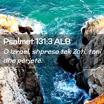 Picture 02 - Psalmet 131:3 ALB - O Izrael, shpreso tek Zoti, tani dhe - Bible Verse Picture