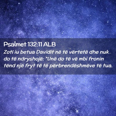 Picture 02 - Psalmet 132:11 ALB - Zoti iu betua Davidit në të vërtetë dhe nuk - Bible Verse Picture