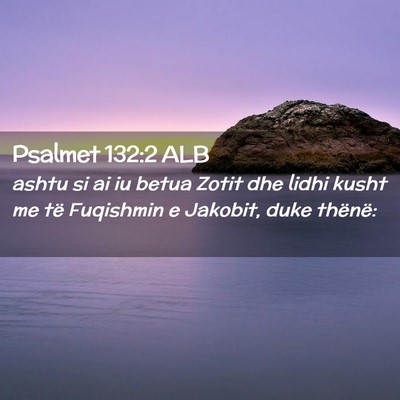 Picture 02 - Psalmet 132:2 ALB - ashtu si ai iu betua Zotit dhe lidhi kusht me të - Bible Verse Picture