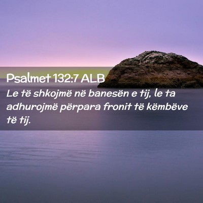 Picture 02 - Psalmet 132:7 ALB - Le të shkojmë në banesën e tij, le ta - Bible Verse Picture