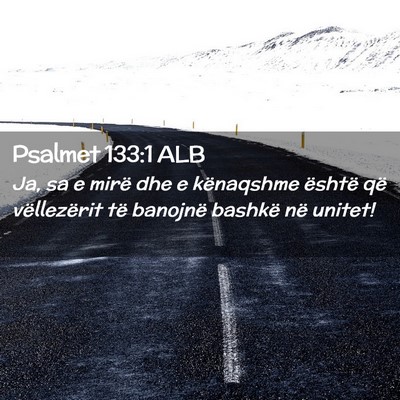 Picture 02 - Psalmet 133:1 ALB - Ja, sa e mirë dhe e kënaqshme është që - Bible Verse Picture