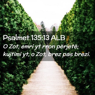 Picture 02 - Psalmet 135:13 ALB - O Zot, emri yt rron përjetë; kujtimi yt, o Zot, - Bible Verse Picture