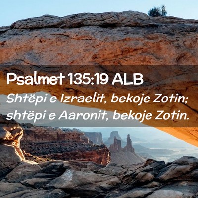 Picture 02 - Psalmet 135:19 ALB - Shtëpi e Izraelit, bekoje Zotin; shtëpi e - Bible Verse Picture