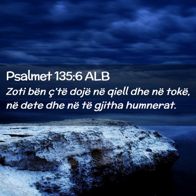 Picture 02 - Psalmet 135:6 ALB - Zoti bën ç’të dojë në qiell dhe në tokë, - Bible Verse Picture
