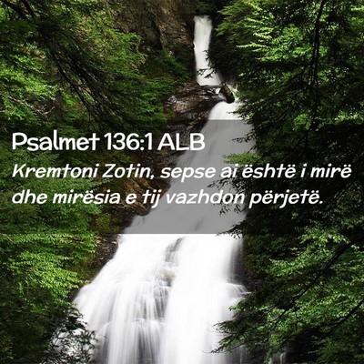 Picture 02 - Psalmet 136:1 ALB - Kremtoni Zotin, sepse ai është i mirë dhe - Bible Verse Picture