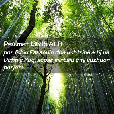 Picture 02 - Psalmet 136:15 ALB - por fshiu Faraonin dhe ushtrinë e tij në Detin - Bible Verse Picture
