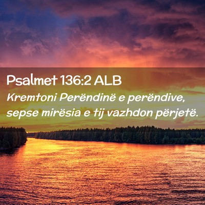Picture 02 - Psalmet 136:2 ALB - Kremtoni Perëndinë e perëndive, sepse mirësia - Bible Verse Picture