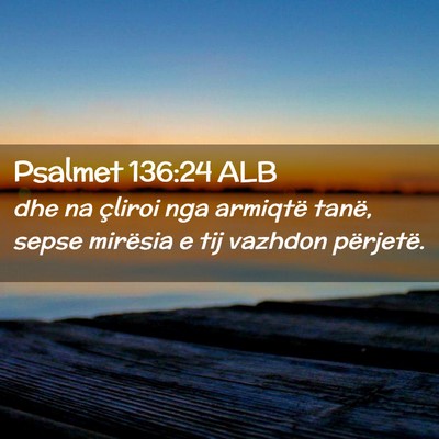 Picture 02 - Psalmet 136:24 ALB - dhe na çliroi nga armiqtë tanë, sepse mirësia - Bible Verse Picture