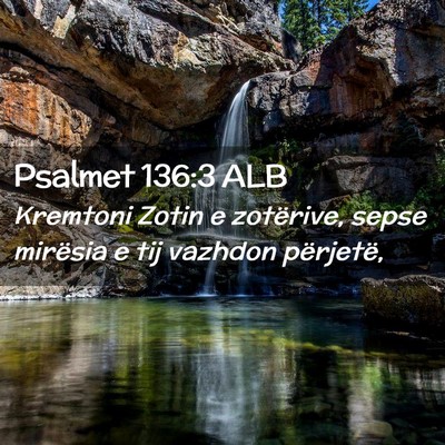 Picture 02 - Psalmet 136:3 ALB - Kremtoni Zotin e zotërive, sepse mirësia e tij - Bible Verse Picture