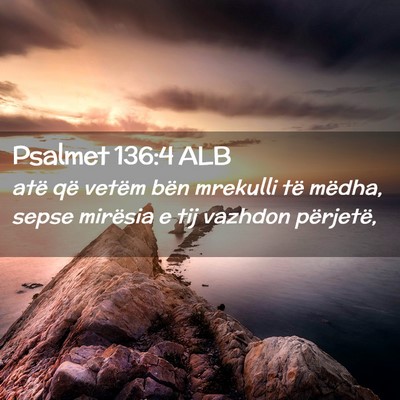 Picture 02 - Psalmet 136:4 ALB - atë që vetëm bën mrekulli të mëdha, sepse - Bible Verse Picture