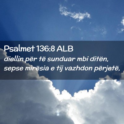 Picture 02 - Psalmet 136:8 ALB - diellin për të sunduar mbi ditën, sepse - Bible Verse Picture