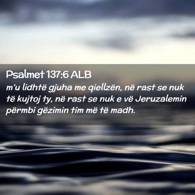 Picture 02 - Psalmet 137:6 ALB - m’u lidhtë gjuha me qiellzën, në rast se nuk - Bible Verse Picture