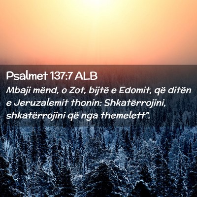Picture 02 - Psalmet 137:7 ALB - Mbaji mënd, o Zot, bijtë e Edomit, që ditën e - Bible Verse Picture