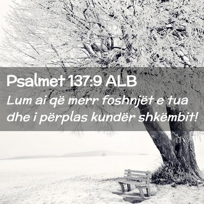 Picture 02 - Psalmet 137:9 ALB - Lum ai që merr foshnjët e tua dhe i përplas - Bible Verse Picture