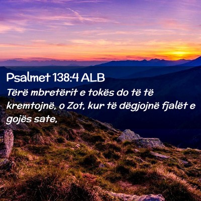 Picture 02 - Psalmet 138:4 ALB - Tërë mbretërit e tokës do të të kremtojnë, - Bible Verse Picture