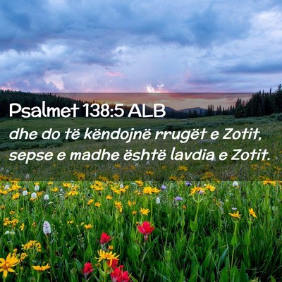 Picture 02 - Psalmet 138:5 ALB - dhe do të këndojnë rrugët e Zotit, sepse e - Bible Verse Picture