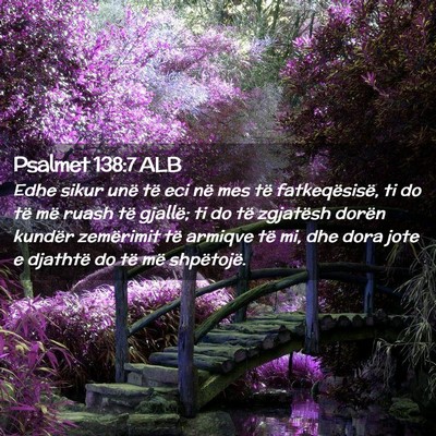 Picture 02 - Psalmet 138:7 ALB - Edhe sikur unë të eci në mes të - Bible Verse Picture