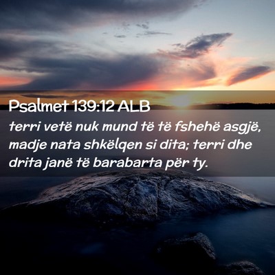 Picture 02 - Psalmet 139:12 ALB - terri vetë nuk mund të të fshehë asgjë, - Bible Verse Picture