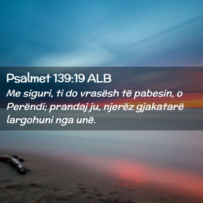 Picture 02 - Psalmet 139:19 ALB - Me siguri, ti do vrasësh të pabesin, o - Bible Verse Picture