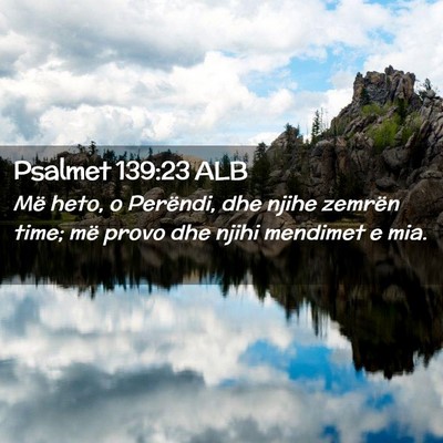 Picture 02 - Psalmet 139:23 ALB - Më heto, o Perëndi, dhe njihe zemrën time; më - Bible Verse Picture