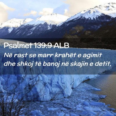 Picture 02 - Psalmet 139:9 ALB - Në rast se marr krahët e agimit dhe shkoj të - Bible Verse Picture