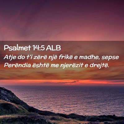 Picture 02 - Psalmet 14:5 ALB - Atje do t’i zërë një frikë e madhe, sepse - Bible Verse Picture