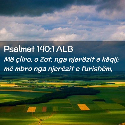 Picture 02 - Psalmet 140:1 ALB - Më çliro, o Zot, nga njerëzit e këqij; më - Bible Verse Picture