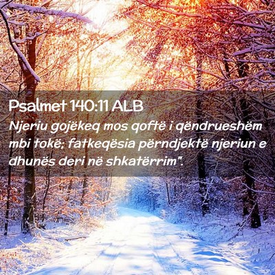 Picture 02 - Psalmet 140:11 ALB - Njeriu gojëkeq mos qoftë i qëndrueshëm mbi - Bible Verse Picture