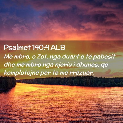 Picture 02 - Psalmet 140:4 ALB - Më mbro, o Zot, nga duart e të pabesit dhe më - Bible Verse Picture