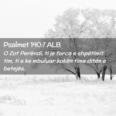 Picture 02 - Psalmet 140:7 ALB - O Zot Perëndi, ti je forca e shpëtimit tim, ti - Bible Verse Picture