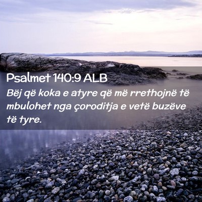 Picture 02 - Psalmet 140:9 ALB - Bëj që koka e atyre që më rrethojnë të - Bible Verse Picture