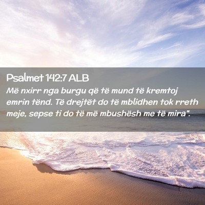 Picture 02 - Psalmet 142:7 ALB - Më nxirr nga burgu që të mund të kremtoj - Bible Verse Picture